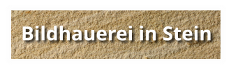 Bildhauerei in Stein