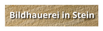 Bildhauerei in Stein